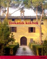 Toskansk kokbok : Recept och ber&auml;ttelser fr&aring;n matlagningskurser i Toscana