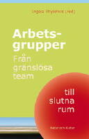 Arbetsgrupper : fr&aring;n gr&auml;nsl&ouml;sa team till slutna rum