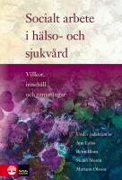 Socialt arbete i h&auml;lso- och sjukv&aring;rd : Villkor, inneh&aring;ll och utmaningar