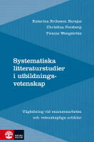 Systematiska litteraturstudier i utbildningsvetenskap : V&auml;gledning vid examensarbeten och vetenskapliga artiklar
