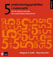 5 undervisningspraktiker i matematik : f&ouml;r att planera och leda rika matematiska diskussioner