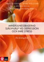 Mindfulnessbaserad sj&auml;lvhj&auml;lp : en &ouml;vningsbok vid depression, oro och &aring;ngest