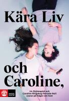 K&auml;ra Liv och Caroline : Liv Str&ouml;mquist och Caroline Ringskog Ferrada-Noli svarar p&aring; fr&aring;gor om livet