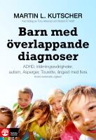 Barn med &ouml;verlappande diagnoser : adhd, inl&auml;rningssv&aring;righeter, Autism, Aspergers, Tourette, &aring;ngest mfl
