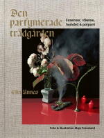 Den parfymerade tr&auml;dg&aring;rden : essenser, r&ouml;kelse, hudv&aring;rd & potpurri