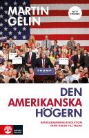 Den amerikanska h&ouml;gern : Republikanernas revolution - fr&aring;n Nixon till Trump