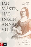 Jag m&aring;ste, n&auml;r ingen annan vill : kvinnor&auml;ttsk&auml;mpen Sophie Sager