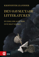 Den oavslutade litteraturen : en ess&auml; om allt som inte blev klart