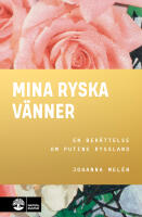 Mina ryska v&auml;nner : en ber&auml;ttelse om Putins Ryssland