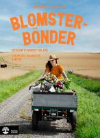 Blomsterb&ouml;nder : 25 slow flowers-odlare - sj&auml;lvplock, odlingstips & m&ouml;ten