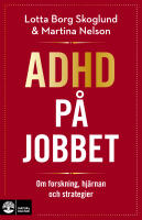 Adhd p&aring; jobbet : Om forskning, hj&auml;rnan och strategier