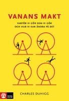 Vanans makt : varf&ouml;r vi g&ouml;r som vi g&ouml;r och hur vi kan &auml;ndra p&aring; det