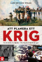Att planera ett krig : hur de t&auml;nkte, hur det blev - fr&aring;n Napoleons tid till v&aring;r egen