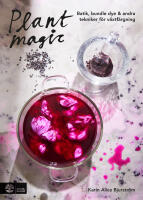 Plant magic : batik, bundle dye & andra tekniker f&ouml;r v&auml;xtf&auml;rgning