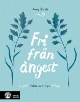 Fri fr&aring;n &aring;ngest : fakta och tips