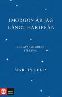 Imorgon &auml;r jag l&aring;ngt h&auml;rifr&aring;n : ett avskedsbrev till USA