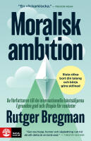 Moralisk ambition : sluta sl&ouml;sa bort din talang och b&ouml;rja g&ouml;ra skillnad