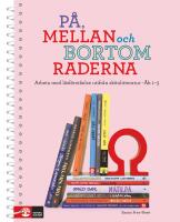P&aring;, mellan och bortom raderna &aring;k 1-3 : Arbeta med l&auml;sf&ouml;rst&aring;else utifr&aring;n sk&ouml;nlitteratur
