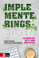 Implementeringsboken : s&aring; inf&ouml;r du nytt som g&ouml;r nytta