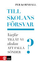 Till skolans f&ouml;rsvar : varf&ouml;r till&auml;t vi skolan att falla s&ouml;nder?