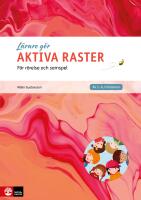 L&auml;rare g&ouml;r - aktiva raster : f&ouml;r r&ouml;relse och samspel