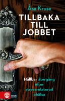 Tillbaka till jobbet : h&aring;llbar &aring;terg&aring;ng efter stressrelaterad oh&auml;lsa