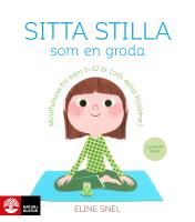 Sitta stilla som en groda : mindfulness f&ouml;r barn 5-12 &aring;r (och deras f&ouml;r&auml;ldrar)