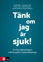 T&auml;nk om jag &auml;r sjuk! : fri fr&aring;n h&auml;lso&aring;ngest med kognitiv beteendeterapi