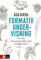 Formativ undervisning : utveckla klassrumspraktiker med l&auml;randet i fokus