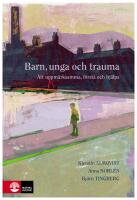 Barn, unga och trauma : Att uppm&auml;rksamma, f&ouml;rst&aring; och hj&auml;lpa