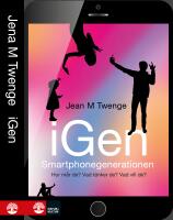 iGen - Smartphonegenerationen : Hur m&aring;r de? Vad t&auml;nker de? Vad vill de?