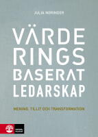 V&auml;rderingsbaserat ledarskap : mening, tillit och transformation