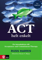 ACT helt enkelt : En introduktion till Acceptance and Commitment Therapy (2:a utg&aring;van)