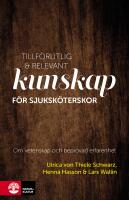 Tillf&ouml;rlitlig och relevant kunskap f&ouml;r sjuksk&ouml;terskor : om vetenskap och bepr&ouml;vad erfarenhet
