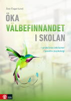 &Ouml;ka v&auml;lbefinnandet i skolan : Praktiska lektioner i positiv psykologi