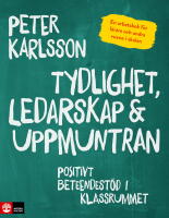 Tydlighet, ledarskap & uppmuntran : positivt beteendest&ouml;d i klassrummet