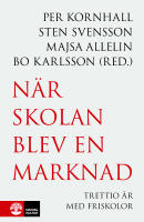 N&auml;r skolan blev en marknad : trettio &aring;r med friskolor