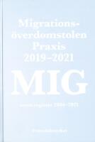 MIG. Migrations&ouml;verdomstolen : praxis 2019-2021 samt register