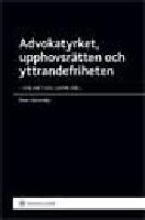 Advokatyrket, upphovsr&auml;tten och yttrandefriheten : en artikelsamling