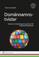 Dom&auml;nnamnstvister : alternativ tvistel&ouml;sning och grunderna f&ouml;r dom&auml;nnamnssystemet