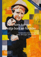 Barn som tvingas v&auml;lja bort en f&ouml;r&auml;lder : F&ouml;r&auml;ldraalienation i Sverige: fak