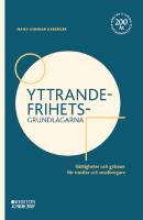 Yttrandefrihetsgrundlagarna : r&auml;ttigheter och gr&auml;nser f&ouml;r medier och medborgare