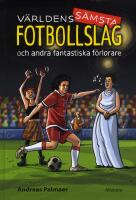 V&auml;rldens s&auml;msta fotbollslag : och andra fantastiska f&ouml;rlorare