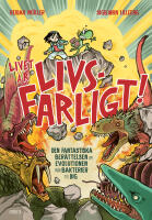 Livet &auml;r livsfarligt! : den fantastiska ber&auml;ttelsen om evolutionen fr&aring;n bakterier till dig