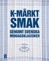 K-m&auml;rkt smak : genuint svenska middagsklassiker
