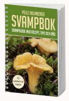 Pelle Holmbergs svampbok : svampguide med recept, tips och r&aring;d