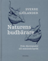 Naturens budb&auml;rare - Fr&aring;n djursignaler till m&auml;nniskospr&aring;k