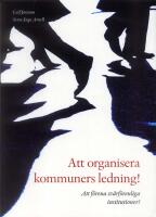 Att organisera kommuners ledning! : att f&ouml;rena sv&aring;rf&ouml;renliga institutioner!