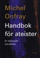 Handbok f&ouml;r ateister : en ateologisk betraktelse