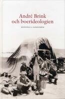 Andr&eacute; Brink och boerideologin : en studie &ouml;ver etik och litteratur med s&auml;rskild h&auml;nsyn till den sydafrikanska scenen